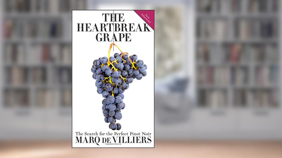 The Heartbreak Grape: The Search for the Perfect Pinot Noir, written by Marq de Villiers