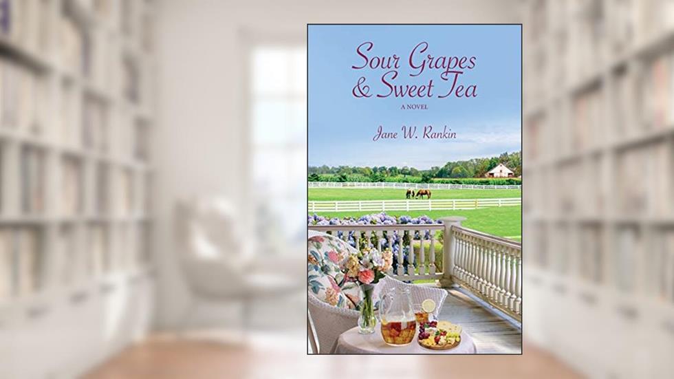 Sour Grapes and Sweet Tea, written by Jane W Rankin