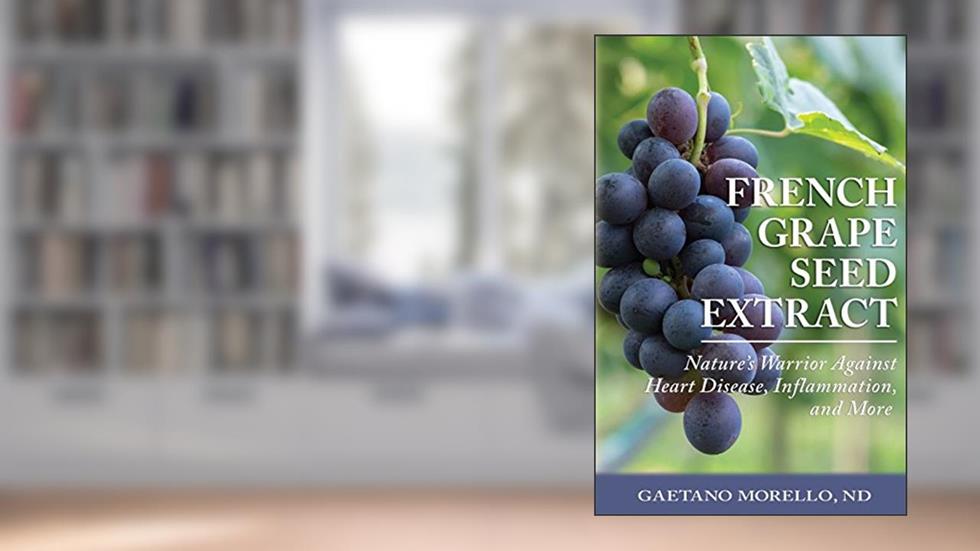 French Grape Seed Extract: Nature's Warrior Against Heart Disease, Inflammation and More, written by Gaetano Morello ND