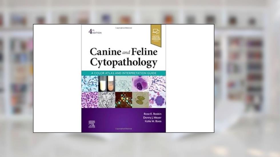 Canine and Feline Cytopathology: A Color Atlas and Interpretation Guide, written by Rose E. Raskin DVM  PhD  DACVP; Denny Meyer DVM  DACVIM  DACVP; Katie. M Boes