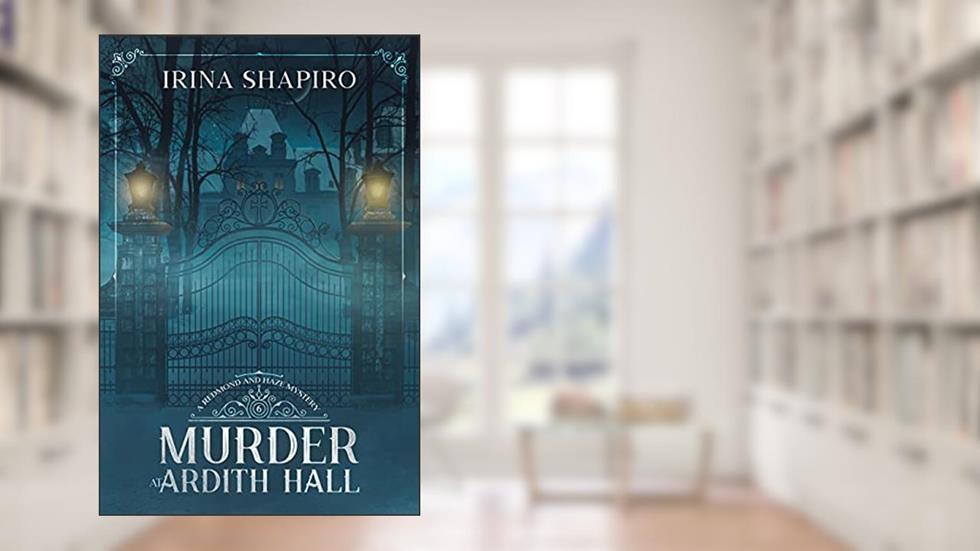 Murder at Ardith Hall: A Redmond and Haze Mystery Book 6 (Redmond and Haze Mysteries), written by Irina Shapiro