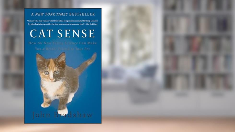 Cat Sense: How the New Feline Science Can Make You a Better Friend to Your Pet, written by John Bradshaw