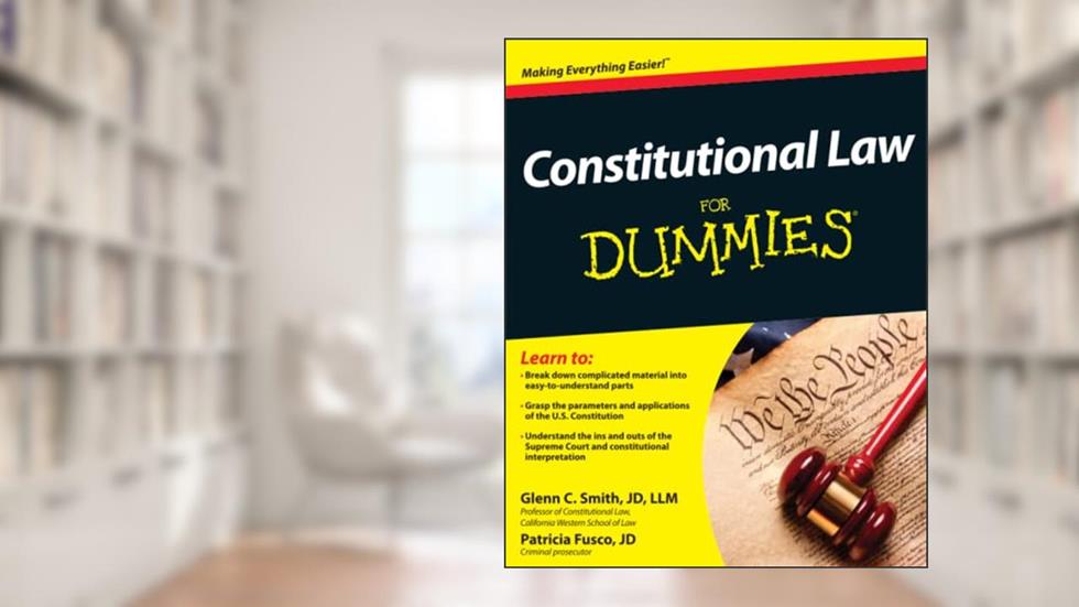 Constitutional Law For Dummies, written by Glenn Smith; Patricia Fusco