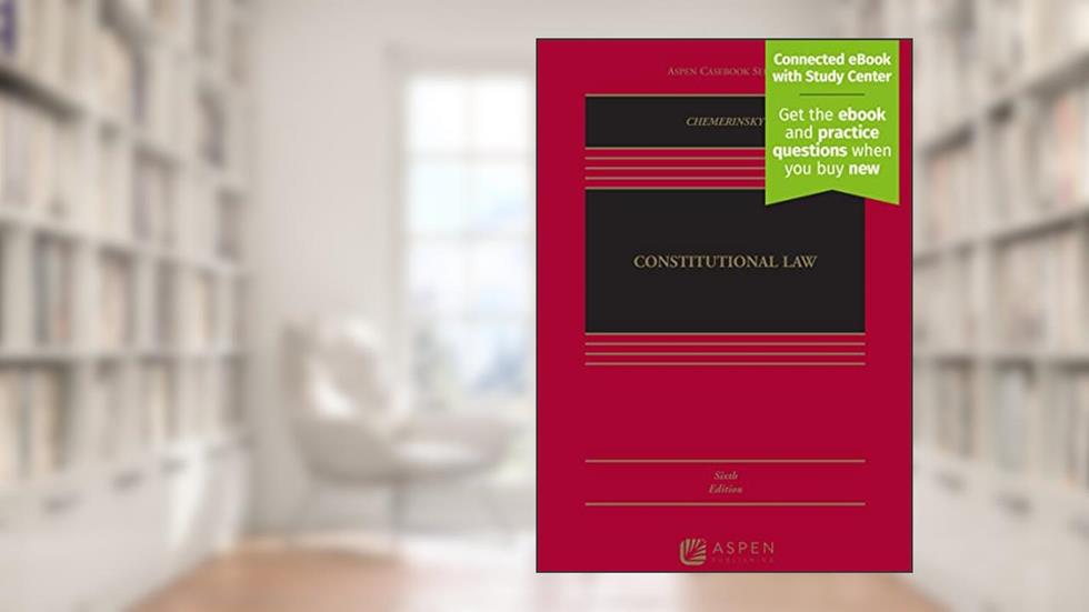 Constitutional Law [Connected eBook with Study Center] (Aspen Casebook), written by Erwin Chemerinsky