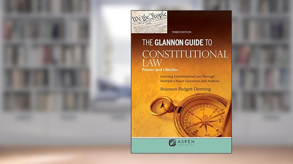 The Glannon Guide to Constitutional Law: Powers and Liberties: Learning Constitutional Law Through Multiple-Choice Questions and Analysis (Glannon Guides), written by Brannon P. Denning