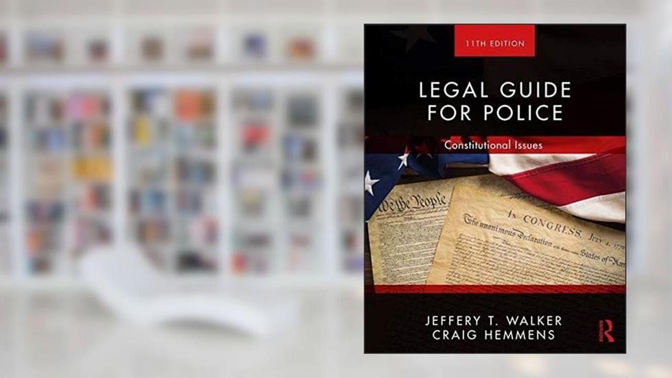 Legal Guide for Police: Constitutional Issues, written by Jeffery T. Walker; Craig Hemmens