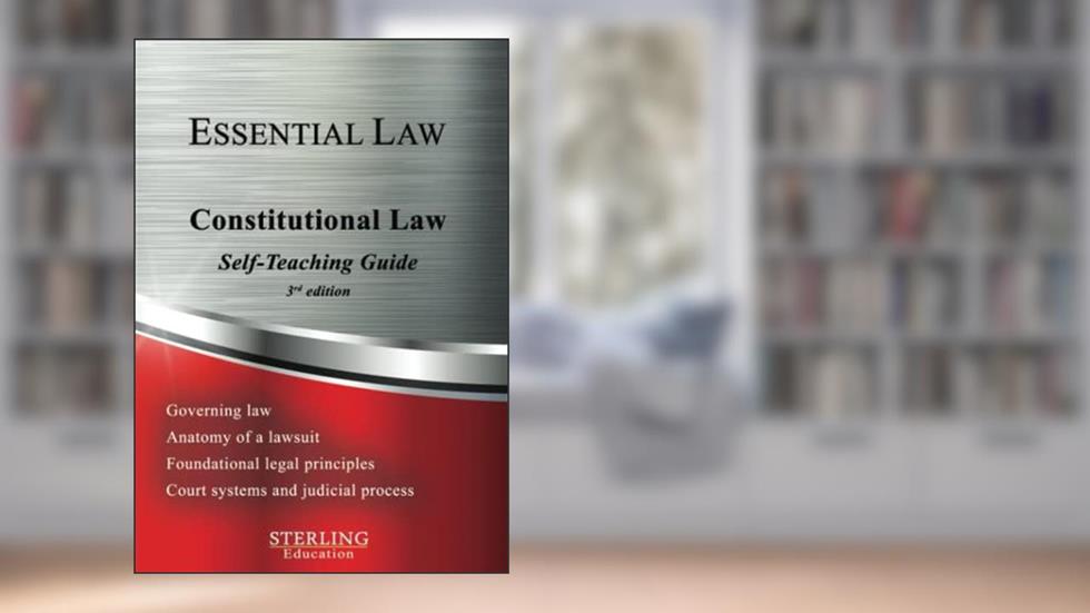 Constitutional Law: Essential Law Self-Teaching Guide (Essential Law Self-Teaching Guides), written by Sterling Test Prep; Sterling Education