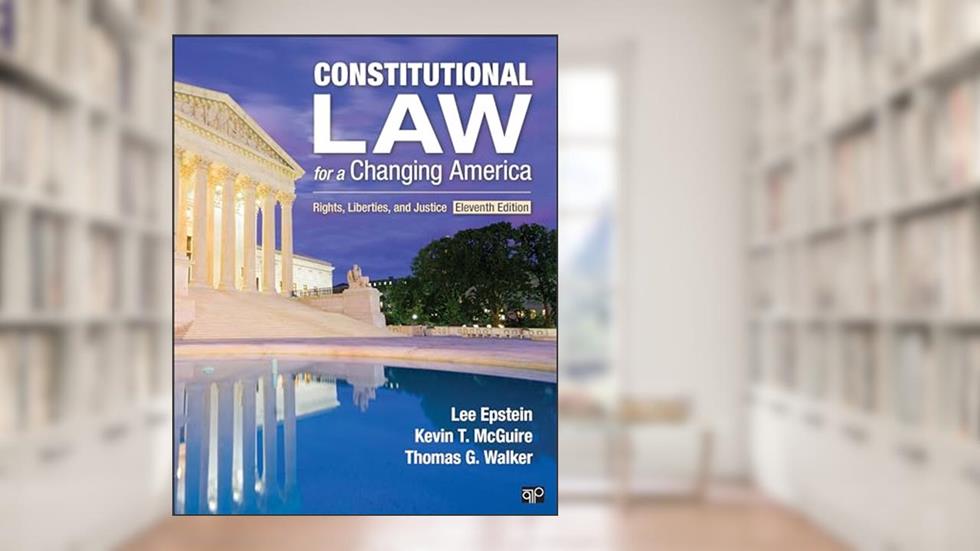 Constitutional Law for a Changing America: Rights, Liberties, and Justice, written by Lee Epstein; Kevin T. McGuire; Thomas G. Walker