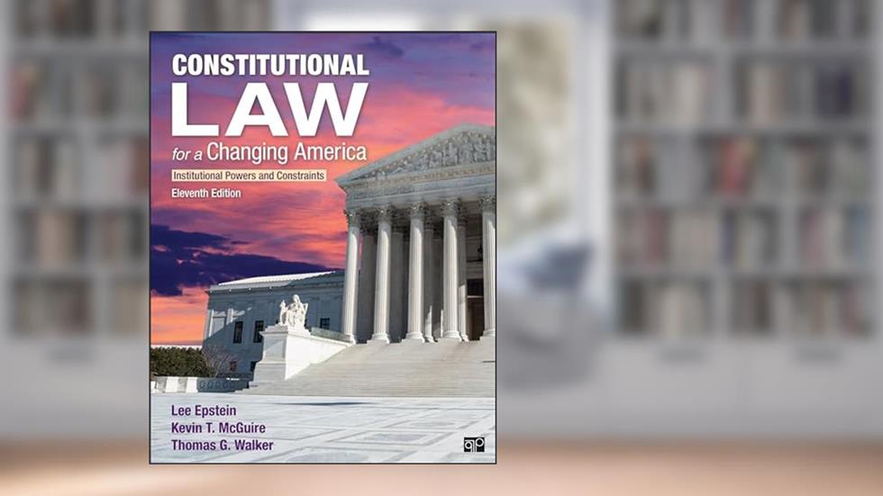 Constitutional Law for a Changing America: Institutional Powers and Constraints, written by Lee Epstein; Kevin T. McGuire; Thomas G. Walker