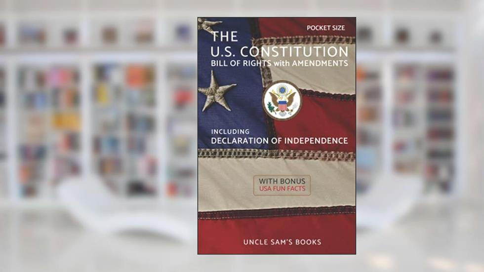 The U.S. Constitution, Declaration of Independence, Bill of Rights with Amendments: Pocket Size (Annotated), written by U.S. Constitution