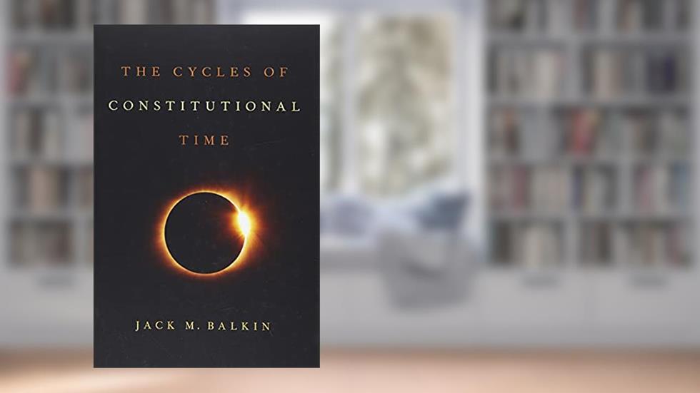The Cycles of Constitutional Time, written by Jack M. Balkin