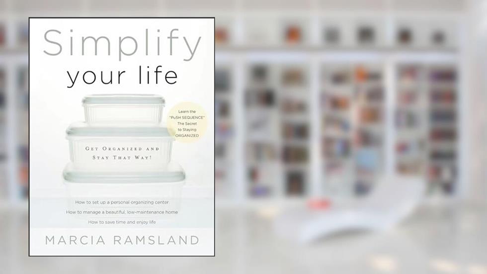 Simplify Your Life: Get Organized and Stay That Way!, written by Marcia Ramsland