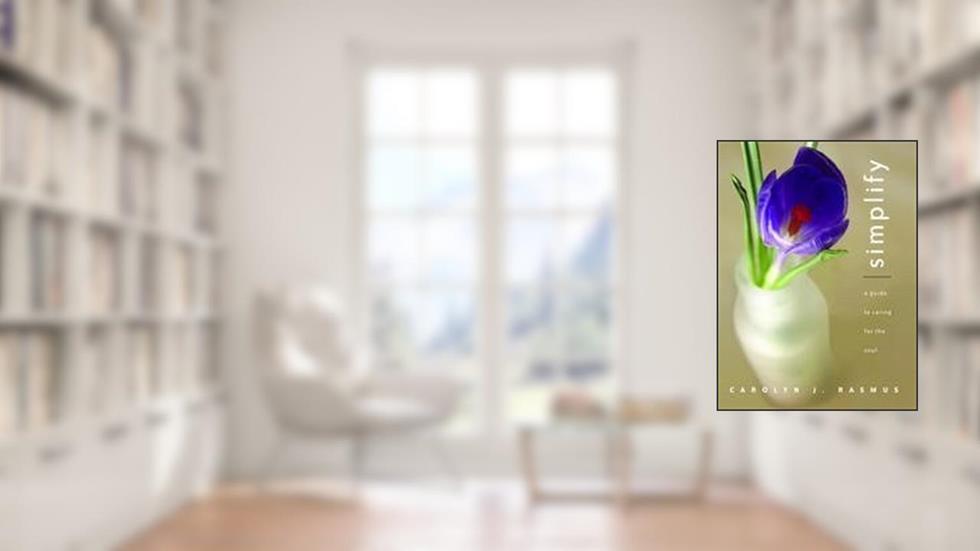 Simplify: A Guide to Caring for the Soul, written by Carolyn J. Rasmus