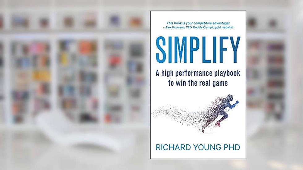 SIMPLIFY: A high performance playbook to win the real game, written by Richard Young