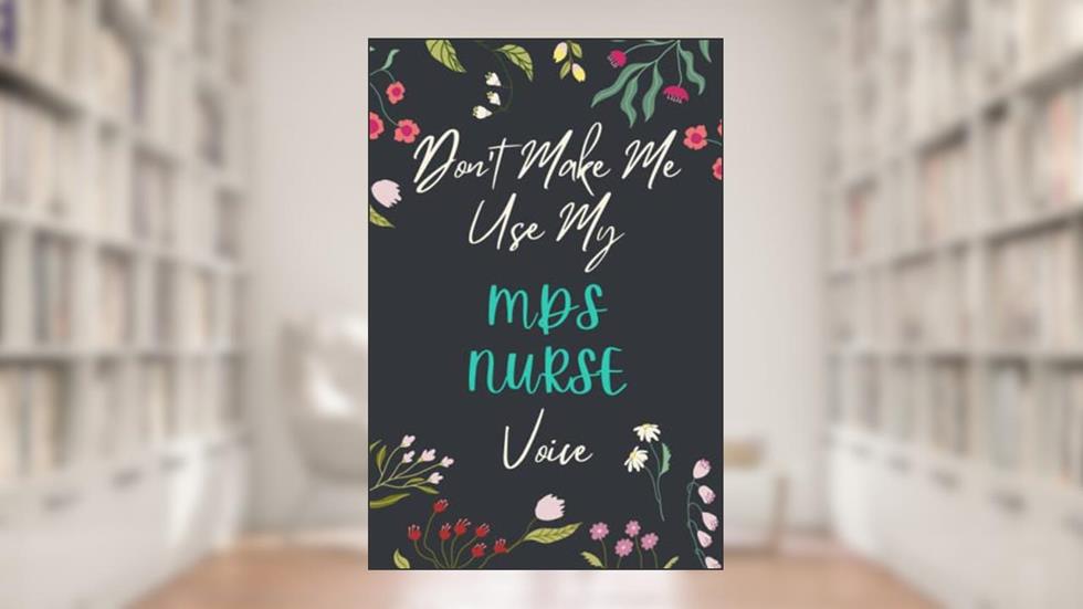 MDS Nurse Notebook: Lined Blank Notebook Journal, an Appreciation Thank You and Funny Gift for MDS Nurse to Write in, written by Lottie RMK Greene