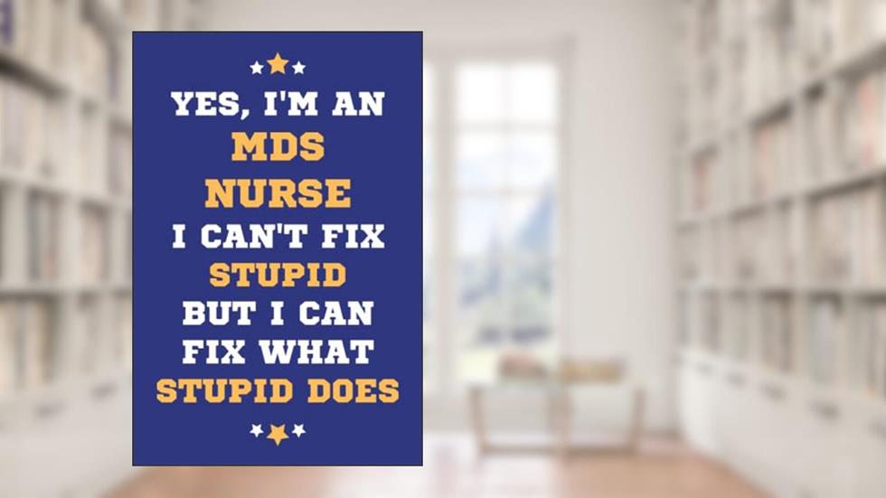 MDS Nurse Gifts: Lined Blank Notebook Journal, a Funny and Appreciation Thank You Gift for MDS Nurses to Write in, written by Daniel J Webb