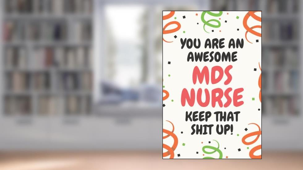 MDS Nurse Gifts: Lined Blank Notebook Journal, a Funny and Appreciation Thank You Gift for MDS Nurses to Write in, written by Daniel J Webb