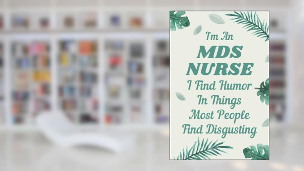 MDS Nurse Gifts: Blank Lined Notebook Journal, a Funny and Appreciation Thank You Gift for MDS Nurses to Write in, written by Lottie R Greene