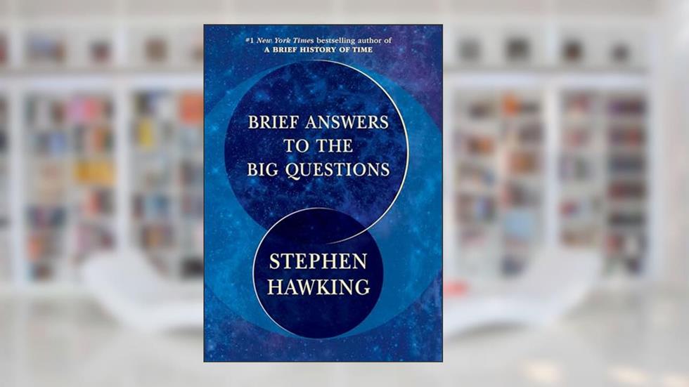 Brief Answers to the Big Questions, written by Stephen Hawking