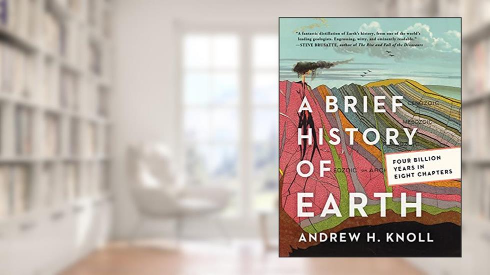 A Brief History of Earth: Four Billion Years in Eight Chapters, written by Andrew H. Knoll