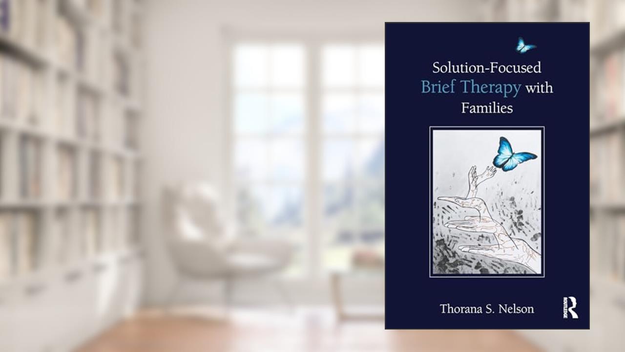 Solution-Focused Brief Therapy with Families, written by Thorana S. Nelson