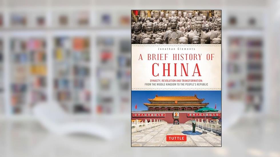 A Brief History of China: Dynasty, Revolution and Transformation: From the Middle Kingdom to the People's Republic (Brief History of Asia Series), written by Jonathan Clements