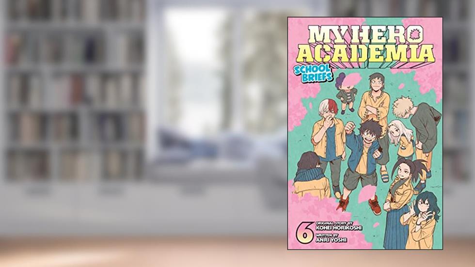 My Hero Academia: School Briefs, Vol. 6 (6), written by Anri Yoshi