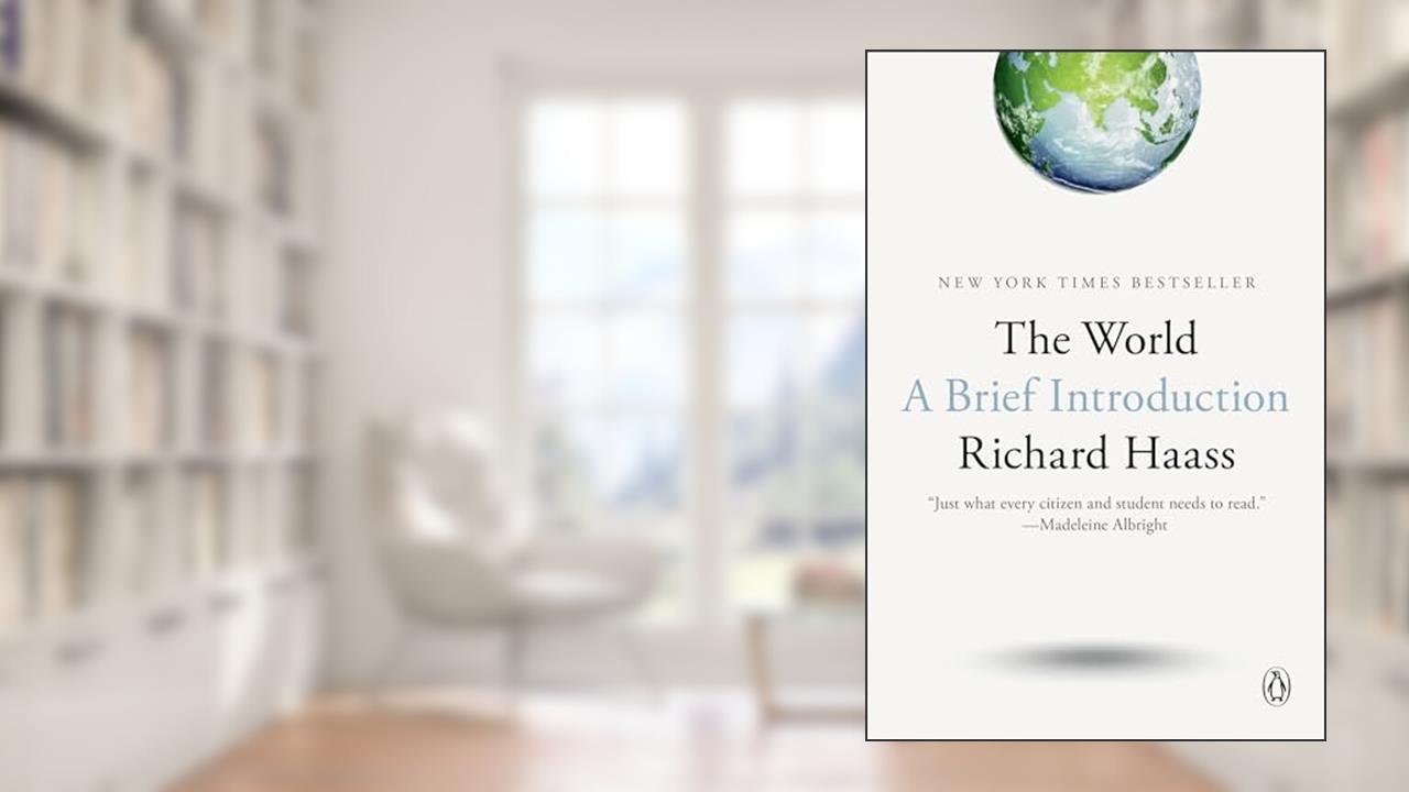 The World: A Brief Introduction, written by Richard Haass