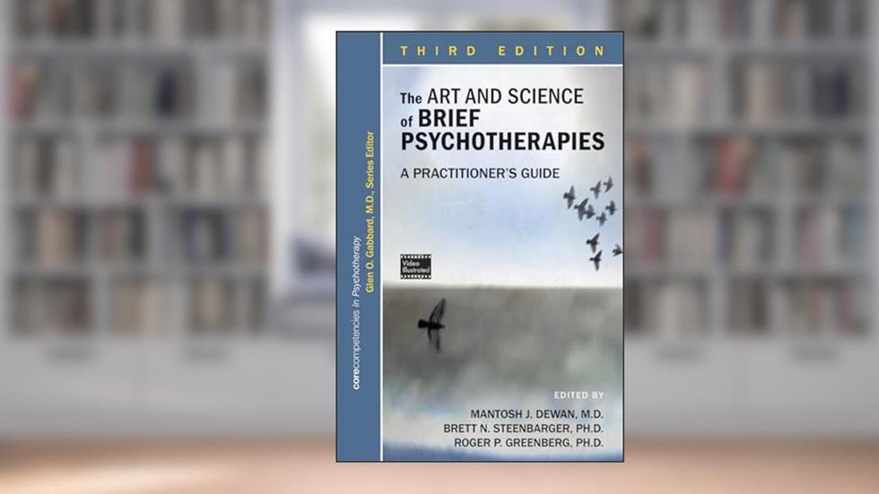 The Art and Science of Brief Psychotherapies: A Practitioner's Guide (Corecompetencies in Psychotherapy), written by Dr Mantosh J Dewan M.D.