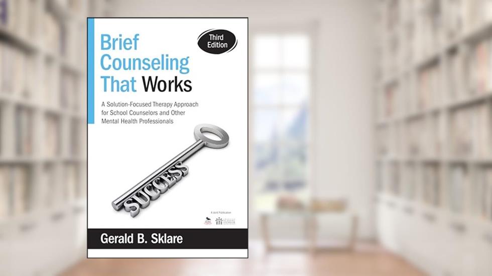 Brief Counseling That Works: A Solution-Focused Therapy Approach for School Counselors and Other Mental Health Professionals, written by Gerald B. Sklare