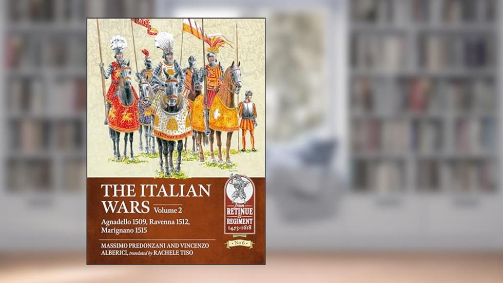 The Italian Wars: Volume 2 - Agnadello 1509, Ravenna 1512, Marignano 1515 (From Retinue to Regiment), written by Massimo Predonzani; Vincenzo Alberici