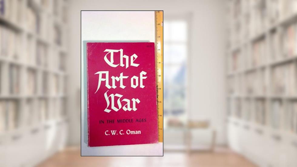 The Art of War in the Middle Ages: A.D. 378-1515, written by C. W. C. Oman