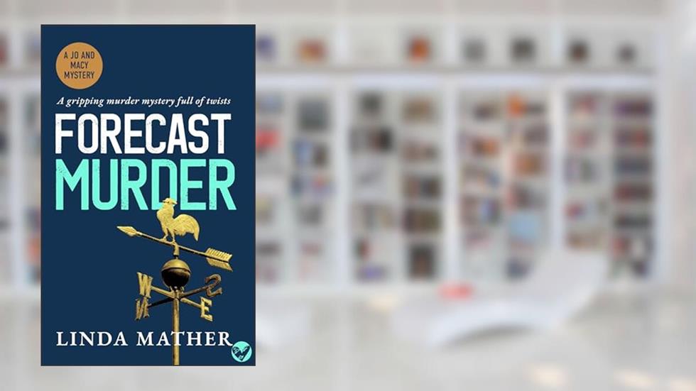 FORECAST MURDER a gripping murder mystery full of twists (Jo and Macy Mysteries Book 1), written by LINDA MATHER