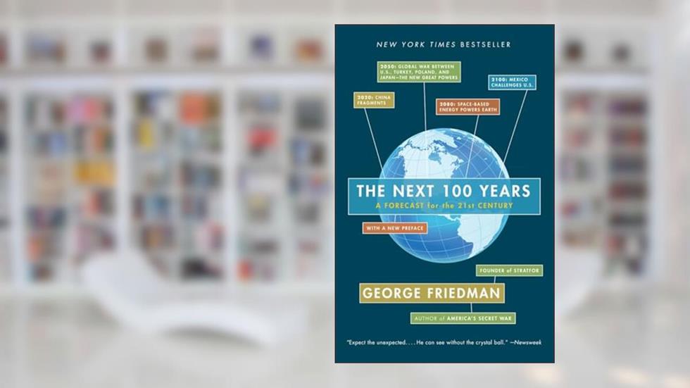 The Next 100 Years: A Forecast for the 21st Century, written by George Friedman