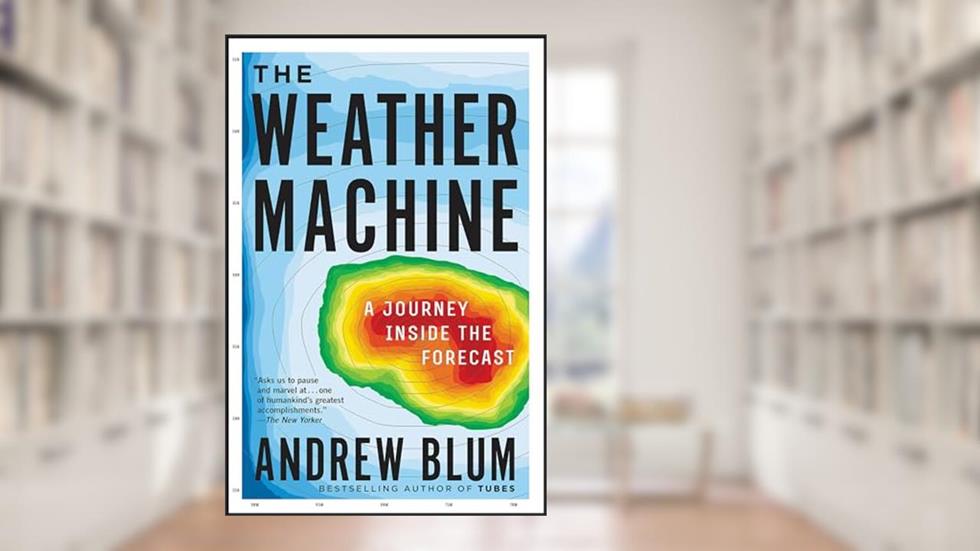 The Weather Machine: A Journey Inside the Forecast, written by Andrew Blum