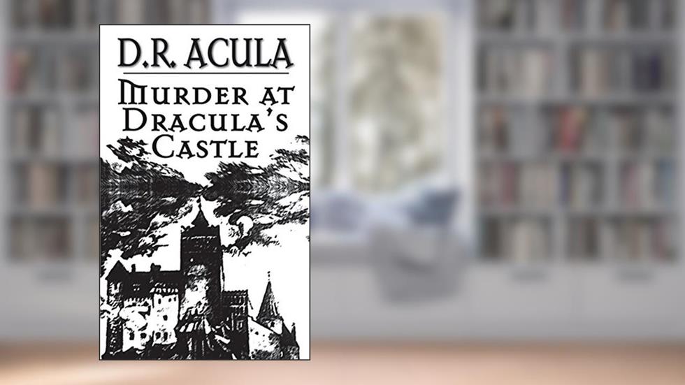 Murder at Dracula's Castle, written by D. R. Acula