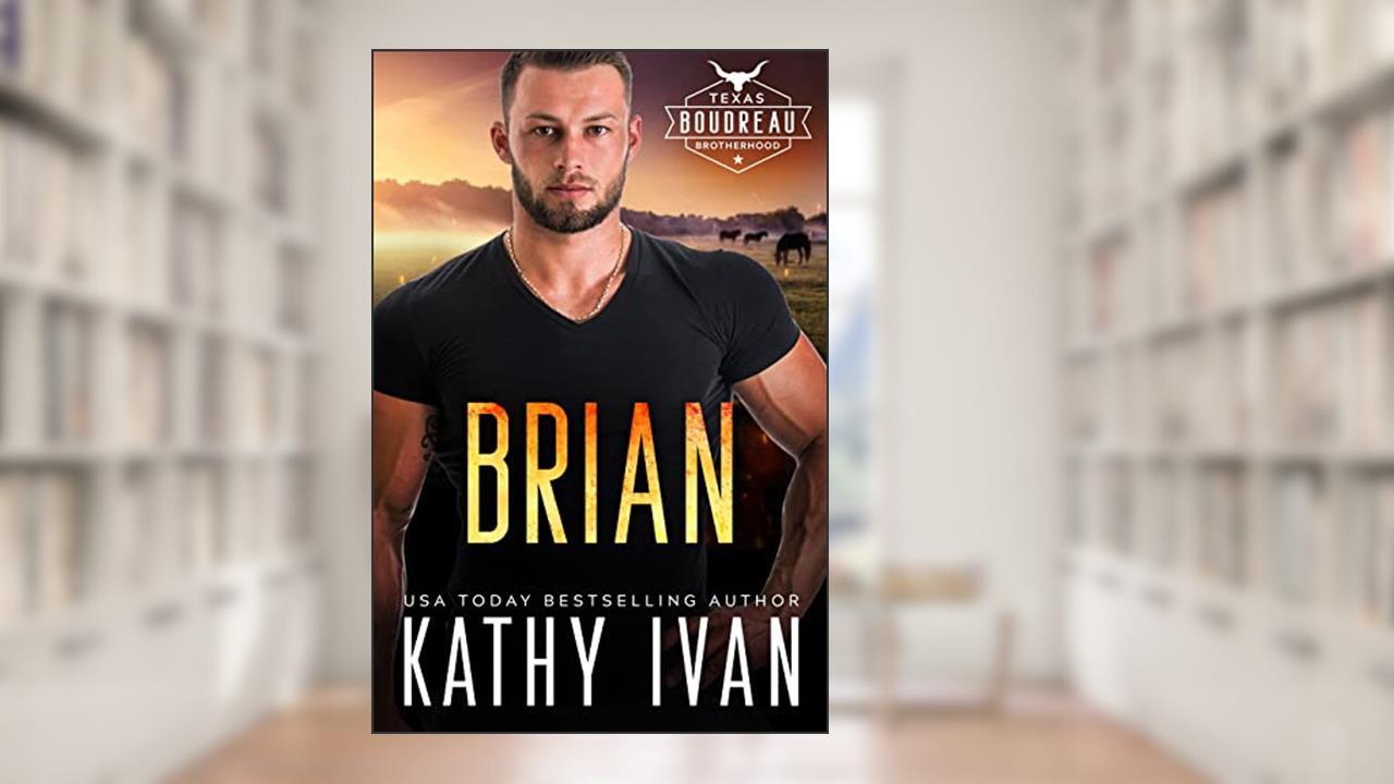 Brian (Texas Boudreau Brotherhood Book 12), written by Kathy Ivan