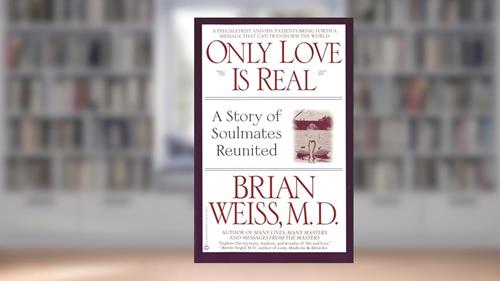 Cover from Only Love Is Real: A Story of Soulmates Reunited, written by Brian Weiss MD