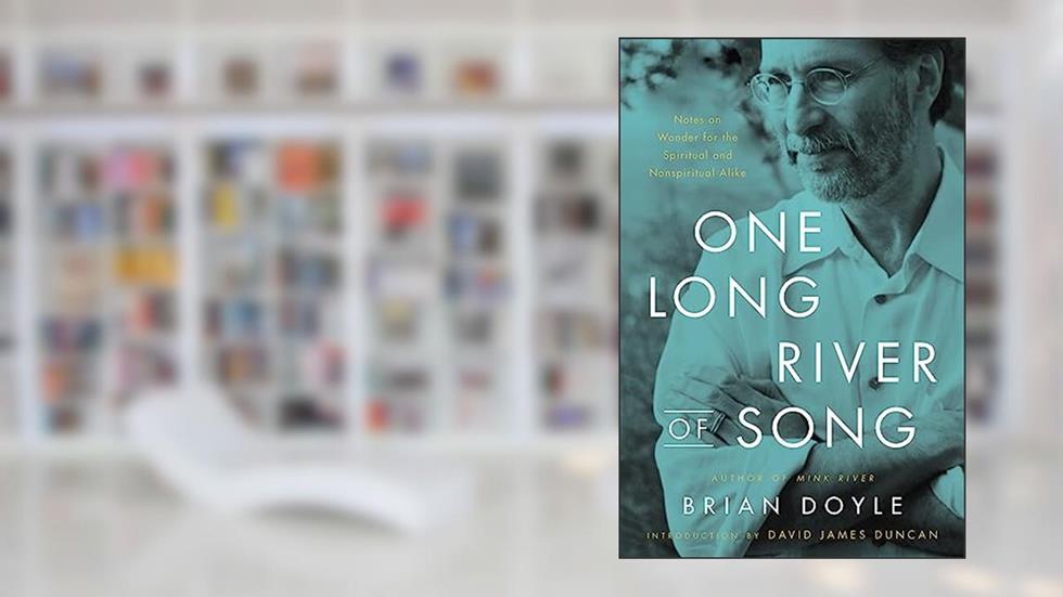 One Long River of Song: Notes on Wonder, written by Brian Doyle