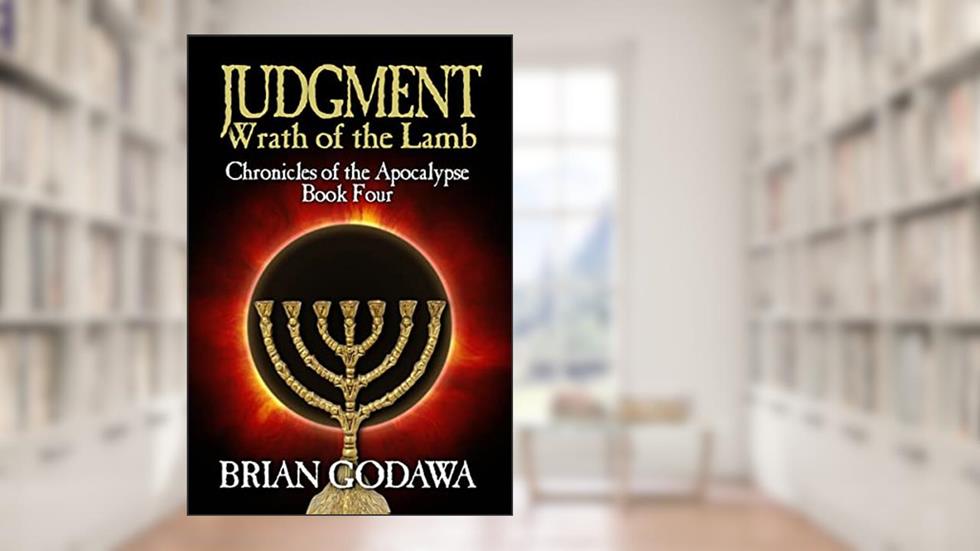 Judgment: Wrath of the Lamb (Chronicles of the Apocalypse Book 4), written by Brian Godawa