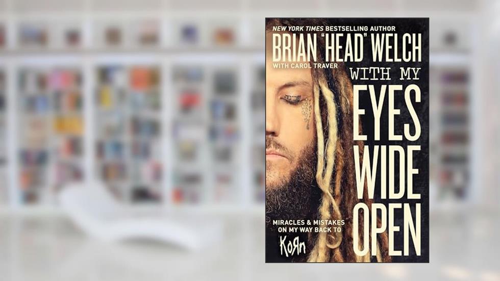 With My Eyes Wide Open: Miracles and Mistakes on My Way Back to KoRn, written by Brian "Head" Welch