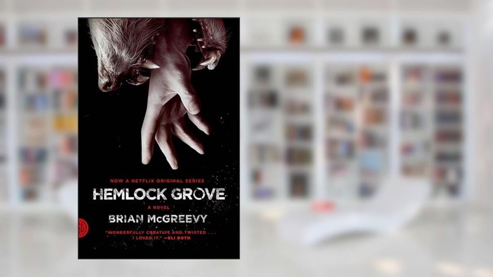 Hemlock Grove: A Novel, written by Brian McGreevy