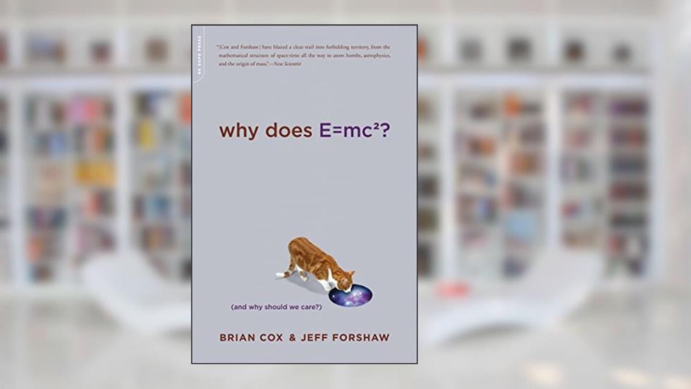 Why Does E=mc2? (And Why Should We Care?), written by Brian Cox