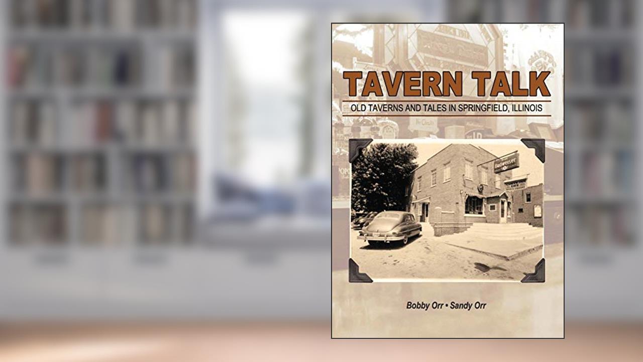 Cover from Tavern Talk: Old Taverns and Tales in Springfield Illinois, written by Bobby Orr; Sandy Orr