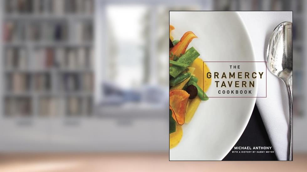 The Gramercy Tavern Cookbook, written by Michael Anthony; Dorothy Kalins