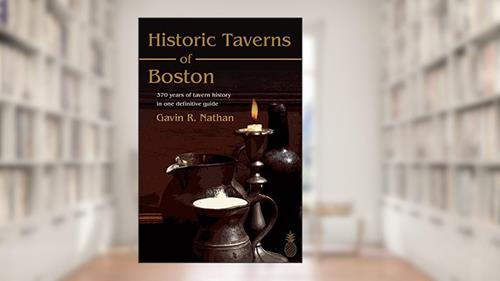 Cover from Historic Taverns of Boston: 370 years of tavern history in one definitive guide, written by Gavin Nathan