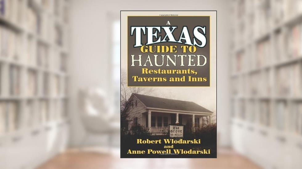 A Texas Guide to Haunted Restaurants, Taverns, and Inns, written by Wlokarski Robert