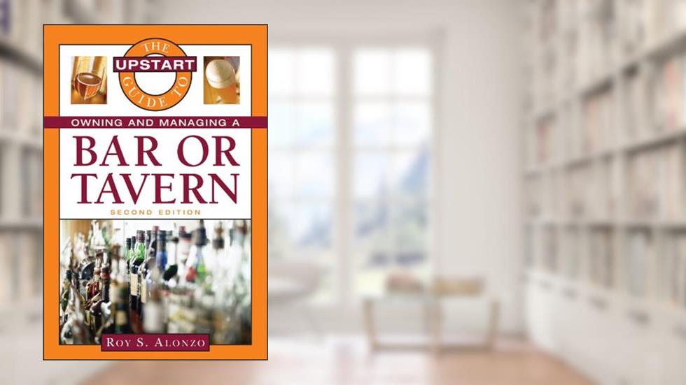 The Upstart Guide to Owning and Managing a Bar or Tavern, written by Roy Alonzo