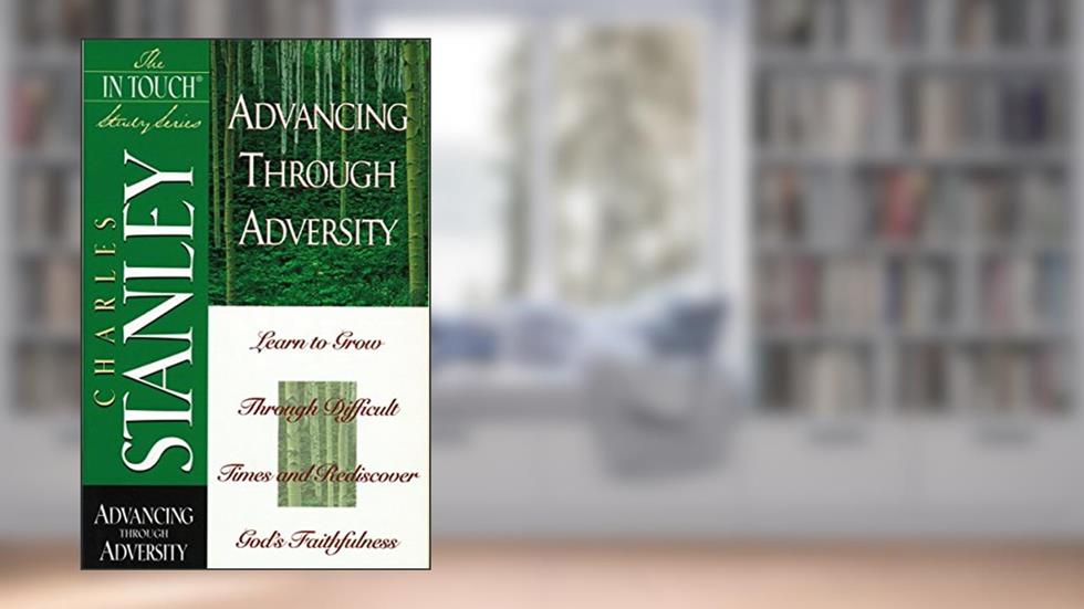Advancing Through Adversity (In Touch Study Series), written by Charles Stanley