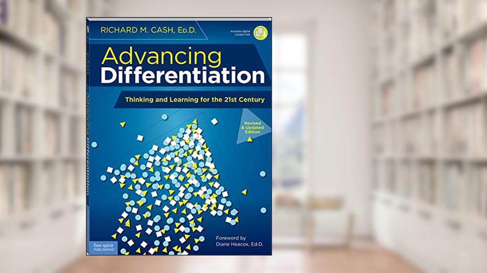 Advancing Differentiation: Thinking and Learning for the 21st Century (Free Spirit Professional®), written by Richard M. Cash